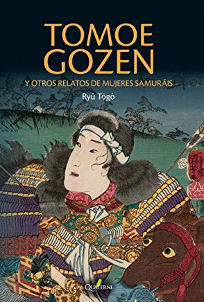 Tomoe Gozen y otros relatos de mujeres samuráis. 9788494897160