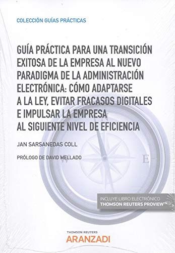 Guía práctica para una transición exitosa de la empresa al nuevo paradigma de la Administración electrónica. 9788413097688