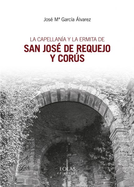 La capellanía y la ermita de San José de Requejo y Corús. 9788417315849