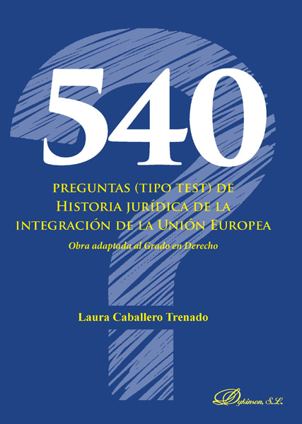 540 preguntas (tipo test) de historia jurídica de la integración de la Unión Europea