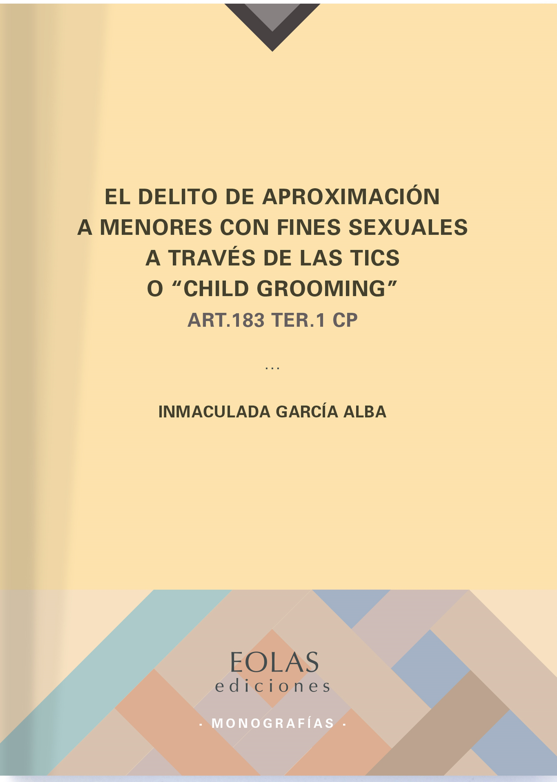 El delito de aproximación a menores con fines sexuales a través de las TICS o "child grooming". 9788417315894