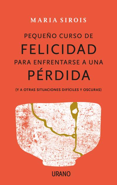 Pequeño curso de felicidad para enfrentarse a una pérdida. 9788416720880