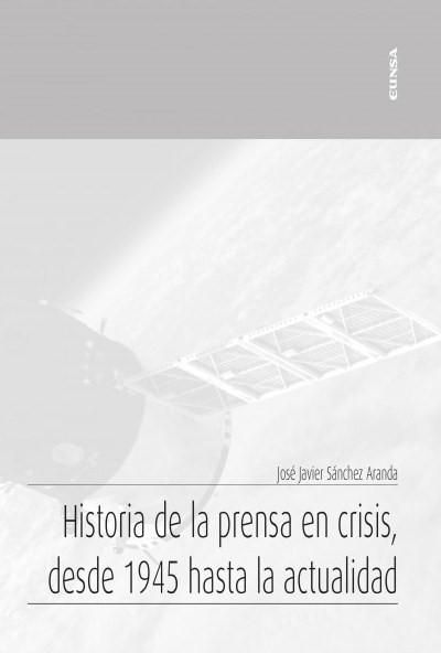 Historia de la prensa en crisis, desde 1945 hasta la actualidad. 9788431334505