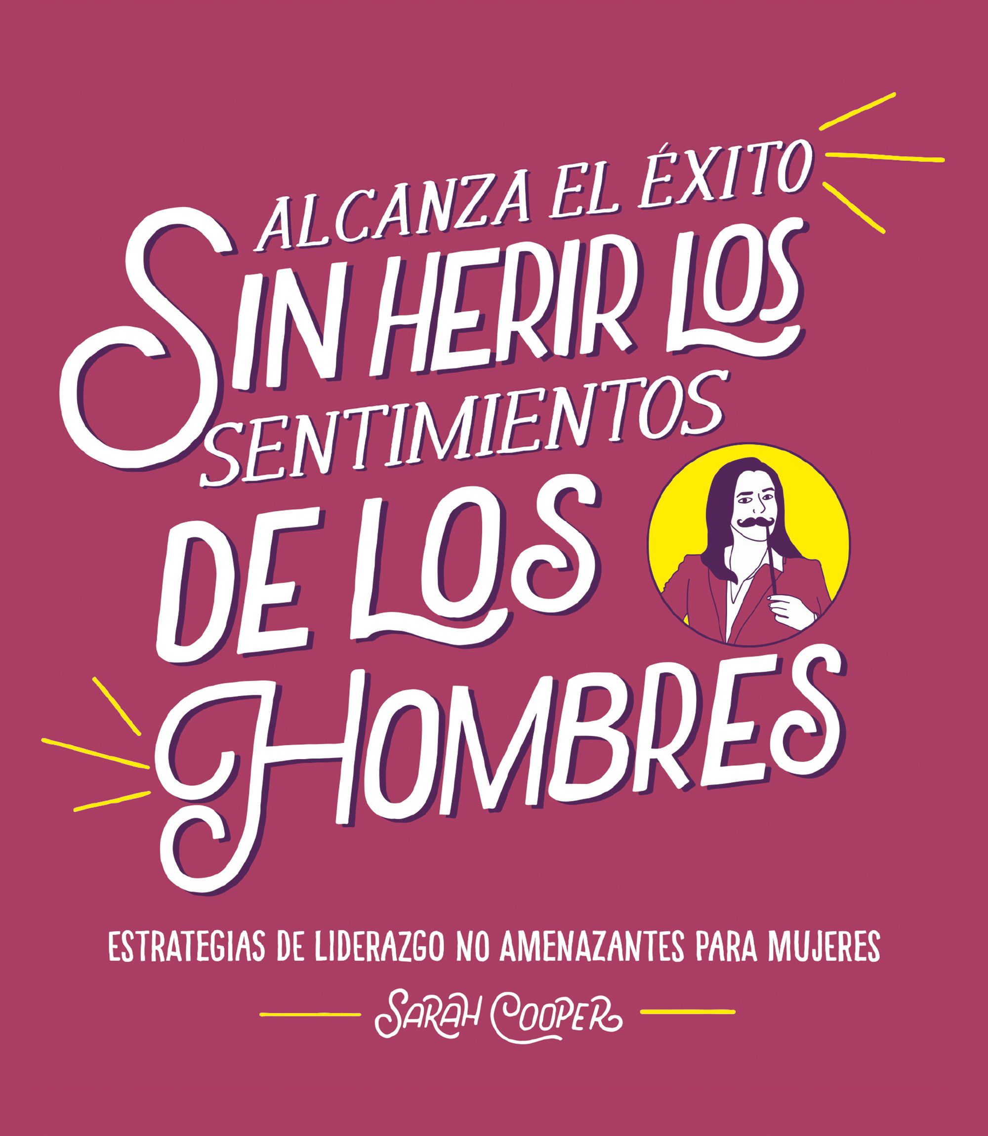 Alcanza el éxito sin herir los sentimientos de los hombres. 9788499988382