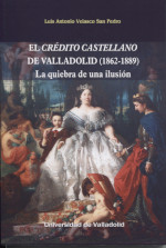 El crédito castellano de Valladolid (1862-1889). 9788413200606
