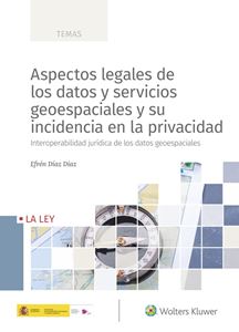 Aspectos legales de los datos y servicios geoespaciales y su incidencia en la privacidad. 9788418349294