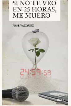 Si no te veo en 25 horas, me muero