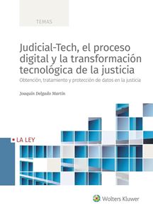 Judicial-Tech, el proceso digital y la transformación tecnológica de la justicia. 9788418349423