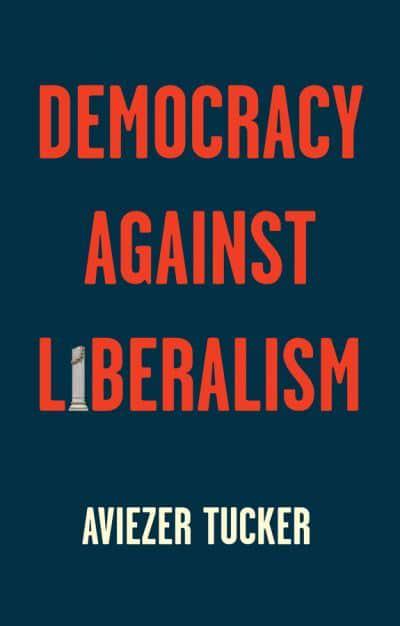 Democracy Against Liberalism. 9781509541218