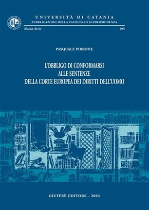 L'obbligo di conformarsi alle sentenze della Corte Europea dei Diritti dell'Uomo. 9788814109751