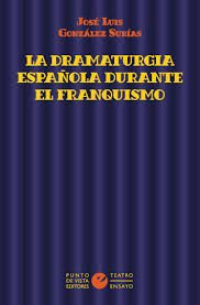 La dramaturgia española durante el franquismo. 9788418322204