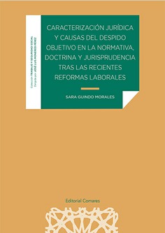 Caracterización jurídica y causas del despido objetivo en la normativa, doctrina y jurisprudencia tras las recientes reformas laborales