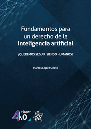 Fundamentos para un Derecho de la inteligencia artificial. 9788413368832