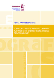 El encaje constitucional del Derecho al Olvido en el ordenamiento jurí­dico estadounidense. 9788413780863