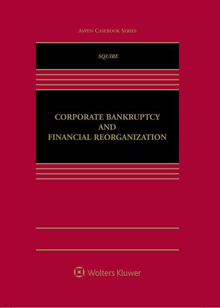 Corporate Bankruptcy and Financial Reorganization. 9781454875086