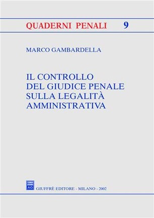 Il controllo del giudice penale sulla legalità amministrativa. 9788814094651