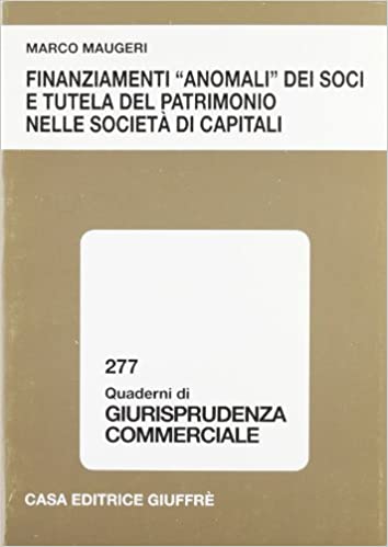 Finanziamenti "anomali" dei soci e tutela del patrimonio nelle società di capitali. 9788814119224