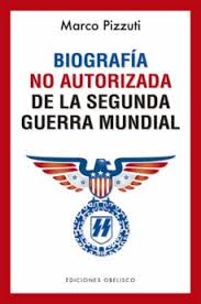 Biografía no autorizada de la Segunda Guerra Mundial. 9788491116387