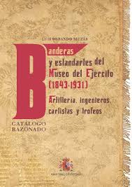 Banderas y estandartes del Museo del Ejército 1843-1931: Artillería, Ingenieros, Carlistas y trofeos. 9788490914199