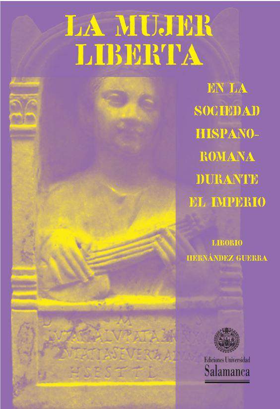La mujer liberta en la sociedad hispano-romana durante el imperio. 9788490129524