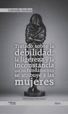 Tratado sobre la debilidad, la ligereza y la inconstancia que sin fundamento se atribuye a las mujeres. 9788418093173