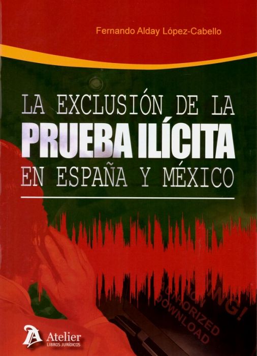 La exclusión de la prueba ilícita en España y México. 9788417466985