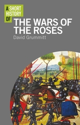 A Short History of the Wars of the Roses. 9781350146891