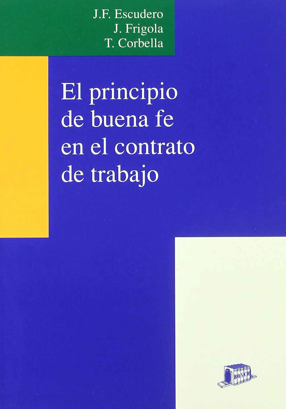 El principio de buena fe en el contrato de trabajo.. 9788476763810