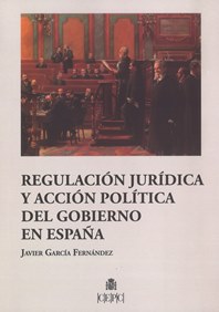 Regulación jurídica y acción política del gobierno en España. 9788425918223