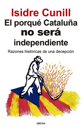 El porqué Cataluña no será independiente. 9788416921867