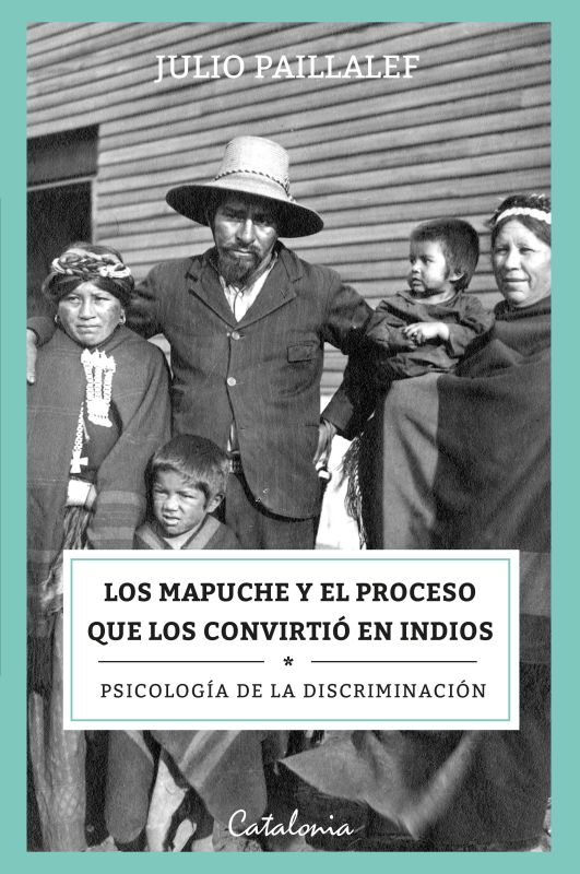 Los mapuche y el proceso que los convirtió en indios