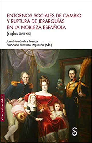Entornos sociales de cambio y ruptura de jerarquías en la nobleza española (siglos XVIII-XIX). 9788477378167