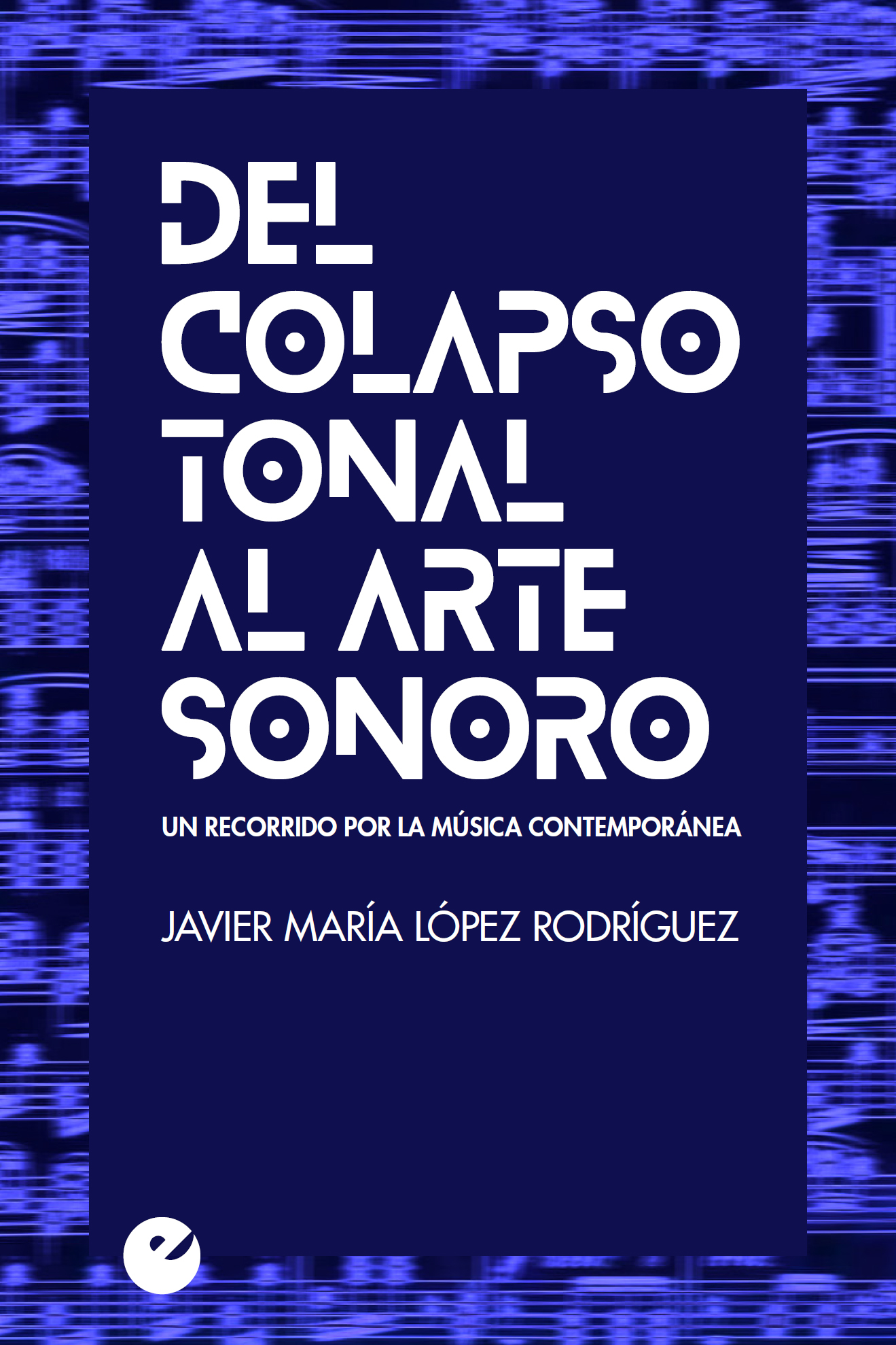 Del colapso tonal al arte sonoro. 9788416876334