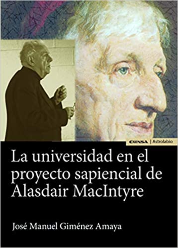 La universidad en el proyecto sapiencial de Alasdair MacIntyre. 9788431333720