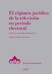 El régimen jurídico de la televisión en periodo electoral. 9788425918353