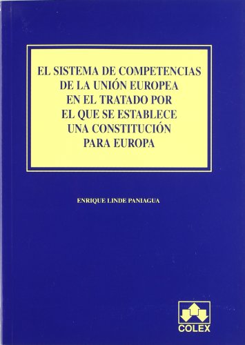 El sistema de competencias de la Unión Europea en el Tratado por el que se establece una Constitución para Europa. 9788483420201