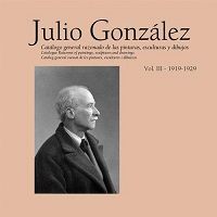 Julio González: Catálogo general razonado de las pinturas, esculturas y dibujos. 9788434312241