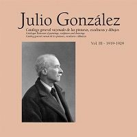 Julio González: Catálogo general razonado de las pinturas, esculturas y dibujos. 9788434312241