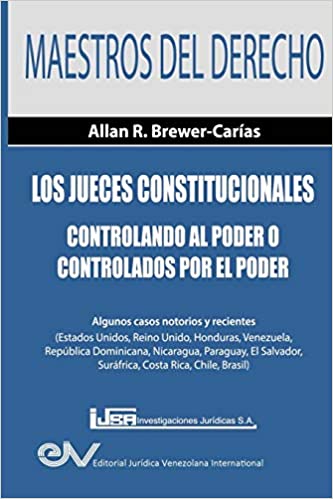 Los jueces constitucionales: controlando al Poder o controlados por el Poder. 9789803653927