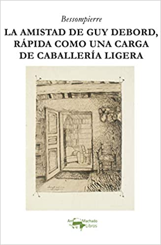 La amistad de Guy Debord, rápida como una carga de caballería ligera. 9788477743491