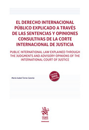 El Derecho internacional público explicado a través de las sentencias y opiniones consultivas de la Corte Internacional de Justicia. 9788413553580