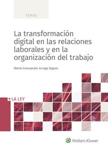 La transformación digital en las relaciones laborales y en la organización del trabajo. 9788418349270