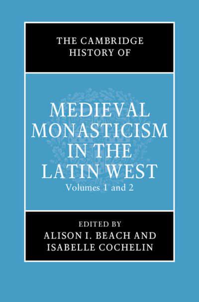 The Cambridge History of Medieval Monasticism in the Latin West