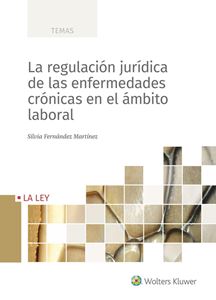 La regulación jurídica de las enfermedades crónicas en el ámbito laboral. 9788418349362
