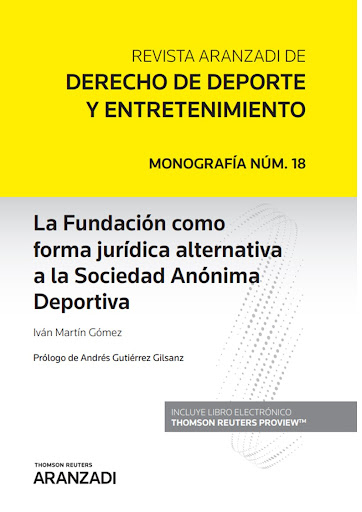 La Fundación como forma jurídica alternativa a la Sociedad Anónima Deportiva. 9788413910635