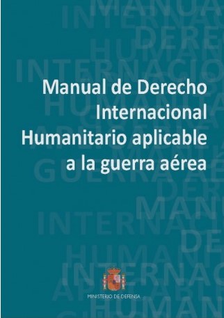 Manual de Derecho Internacional Humanitario aplicable a la guerra aérea. 9788490915929