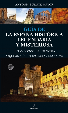 Guía de la España histórica, legendaria y misteriosa. 9788417229016