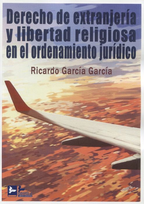 Derecho de extranjería y libertad religiosa en el ordenamiento jurídico. 9788418493263