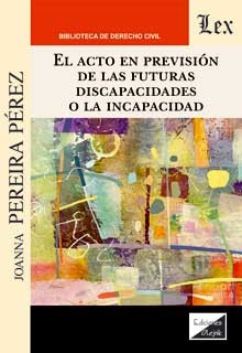 El acto de previsión de las futuras discapacidades o la incapacidad. 9789564070230