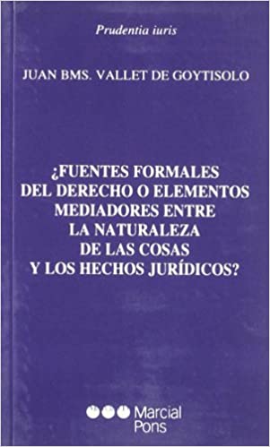 ¿Fuentes formales del derecho o elementos mediadores entre la naturaleza de las cosas y los hechos jurídicos?